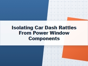 Pinpointing Dashboard Rattles Around Power Window Components