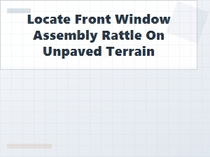 How to Diagnose a Front Window Rattle Off-Road