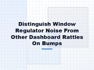Diagnosing Window Regulator Noise on Bumpy Roads