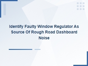 Identifying Dashboard Noise From a Window Regulator