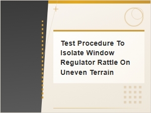 A Procedure to Isolate Window Regulator Rattle