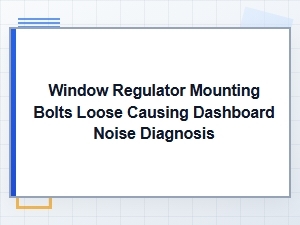 Diagnosing Dashboard Noise From Loose Window Regulator Bolts