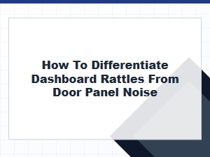 Identifying Dashboard Rattles Versus Door Panel Noise