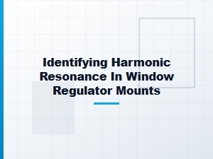 Testing for Harmonic Resonance in Window Regulator Mounts